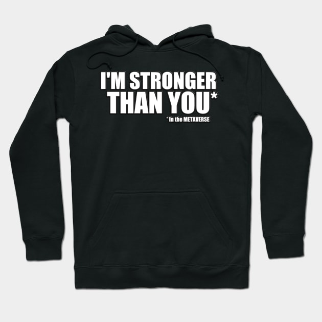 I'm Stronger than you in the METAVERSE Hoodie by Donperion